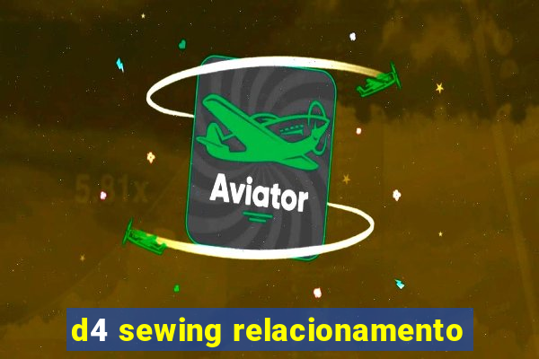 d4 sewing relacionamento